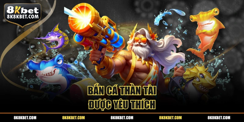 Bắn cá thần tài được yêu thích