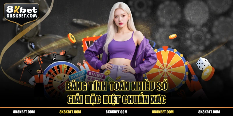 Bảng tính toán nhiều số giải đặc biệt chuẩn xác