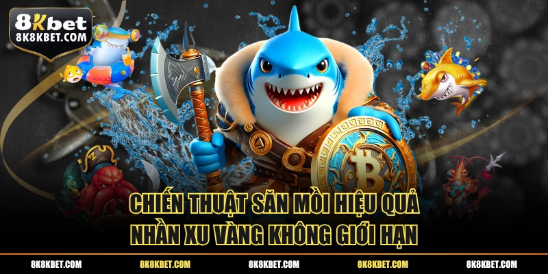 Chiến thuật săn mồi hiệu quả nhần xu vàng không giới hạn