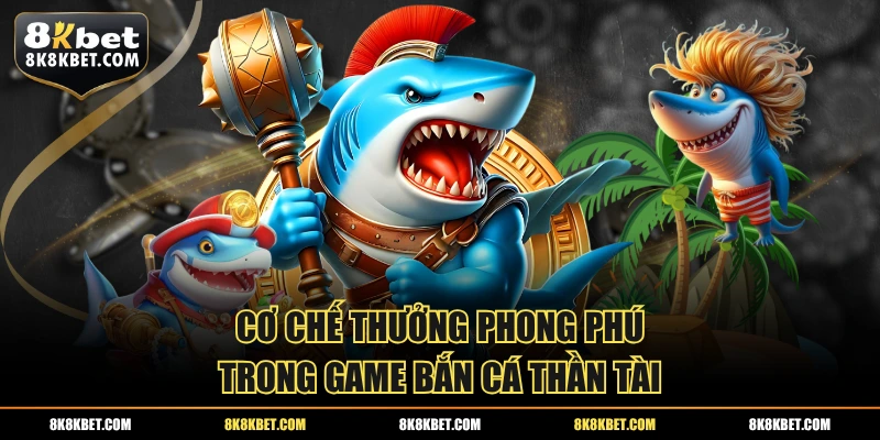Cơ chế thưởng phong phú trong game bắn cá thần tài