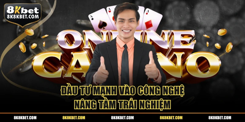Đầu tư mạnh vào công nghệ nâng tầm trải nghiệm