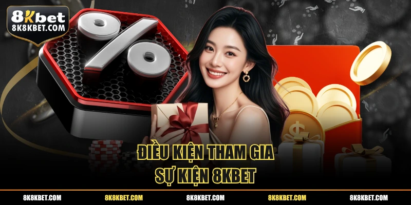 Điều kiện tham gia sự kiện 8KBET