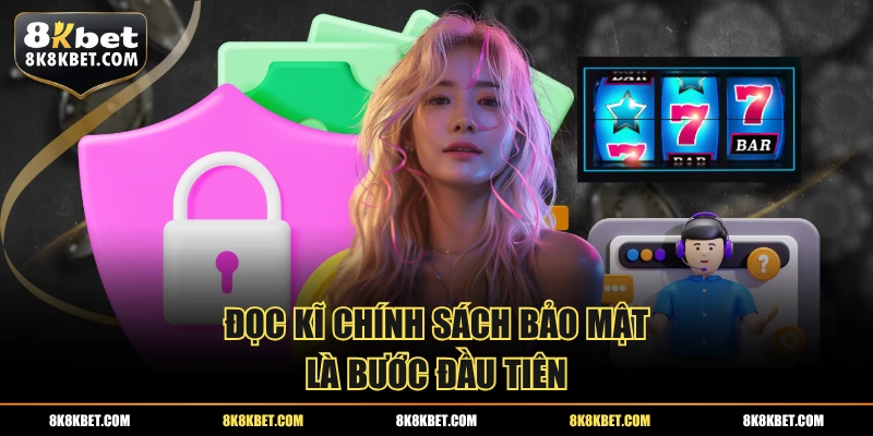 Đọc kĩ chính sách bảo mật là bước đầu tiên