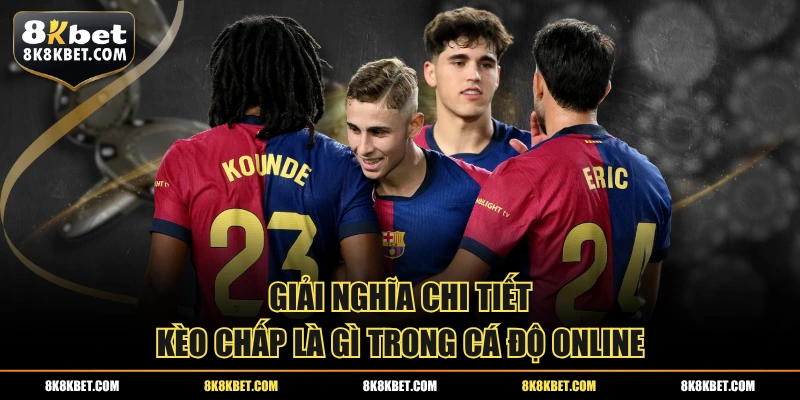 Giải nghĩa chi tiết kèo chấp là gì trong cá độ online