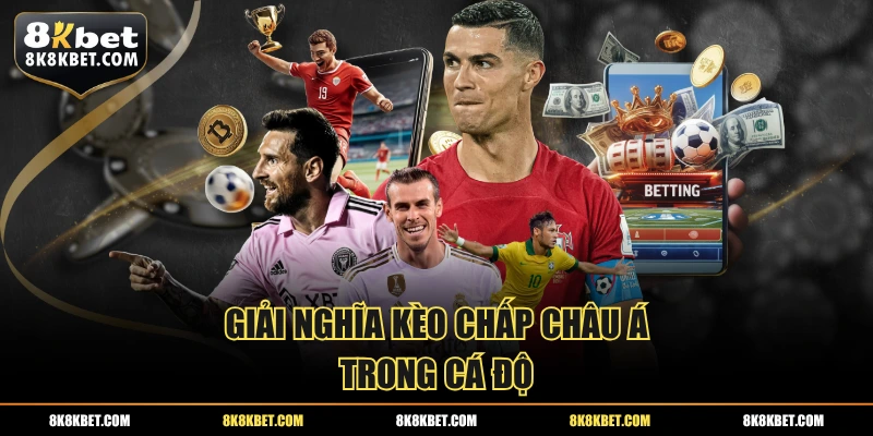 Giải nghĩa kèo chấp châu Á trong cá độ