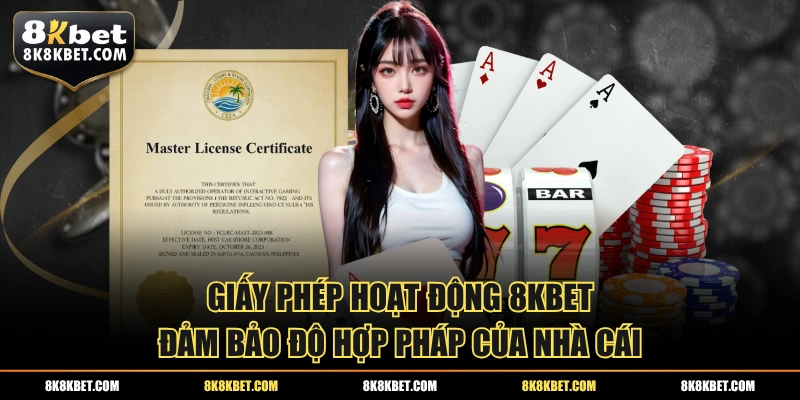 Giấy phép hoạt động 8KBET đảm bảo độ hợp pháp của nhà cái