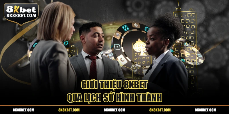 Giới thiệu 8KBET qua lịch sử hình thành