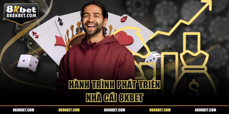 Hành trình phát triển nhà cái 8KBET