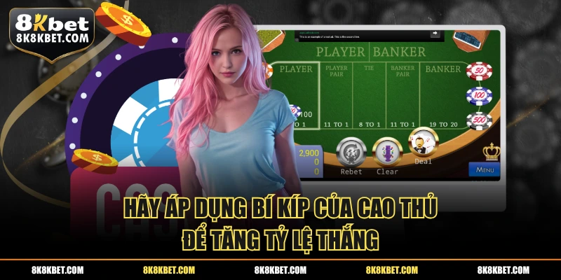 Hãy áp dụng bí kíp của cao thủ để tăng tỷ lệ thắng