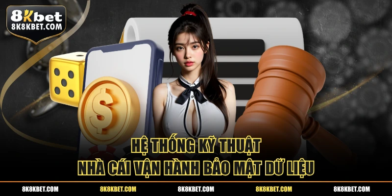 Hệ thống kỹ thuật nhà cái vận hành bảo mật dữ liệu