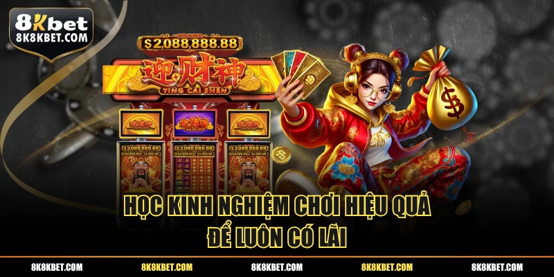 Học kinh nghiệm chơi hiệu quả để luôn có lãi