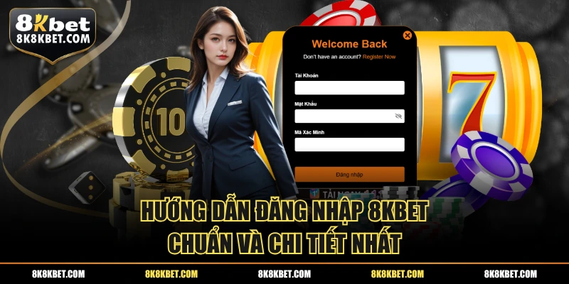 Hướng dẫn đăng nhập 8KBET chuẩn và chi tiết nhất
