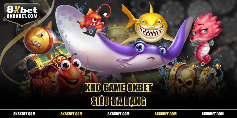 Kho game 8KBET siêu đa dạng