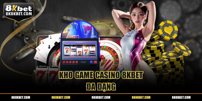 Kho game casino 8KBET đa dạng