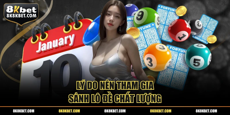 Lý do nên tham gia sảnh lô đề chất lượng