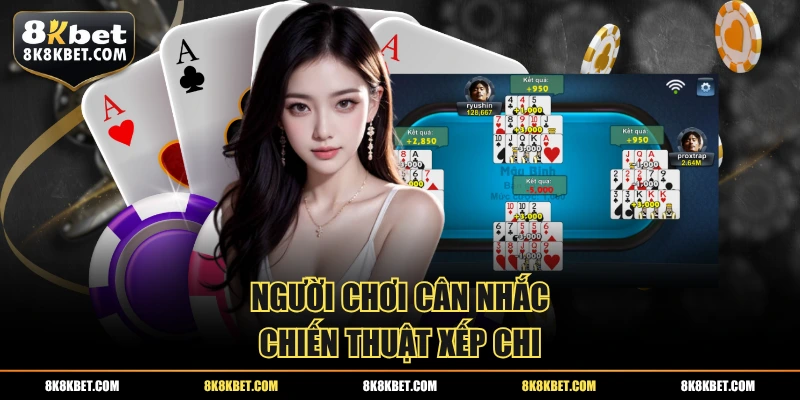 Người chơi cân nhắc chiến thuật xếp chi