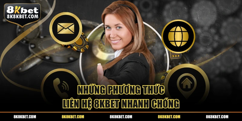 Cập nhật các cách thức liên hệ 8KBET chuẩn
