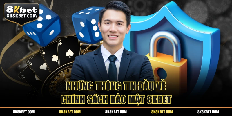 Những thông tin đầu về chính sách bảo mật 8KBET