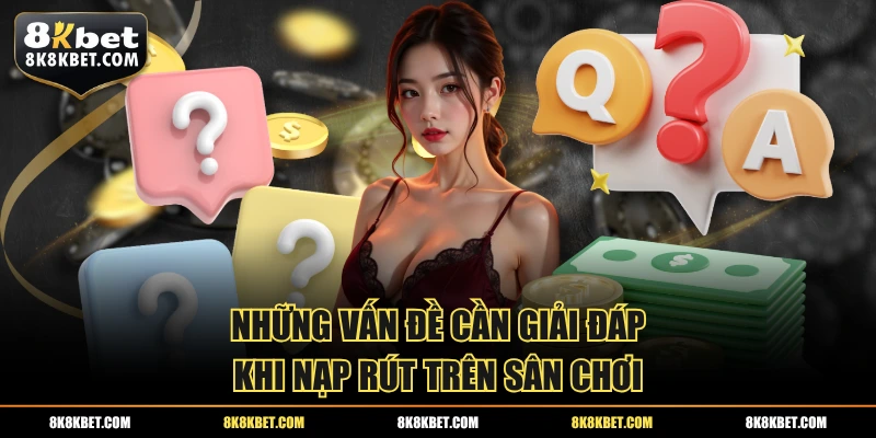 Những vấn đề cần giải đáp khi nạp rút trên sân chơi