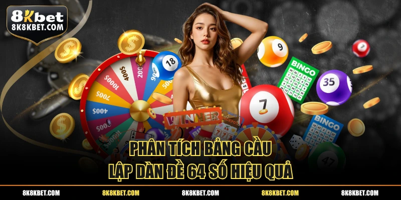 Phân tích bảng cầu lập dàn đề 64 số hiệu quả