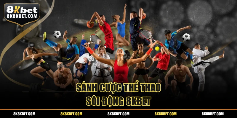 Sảnh cược thể thao sôi động 8KBET
