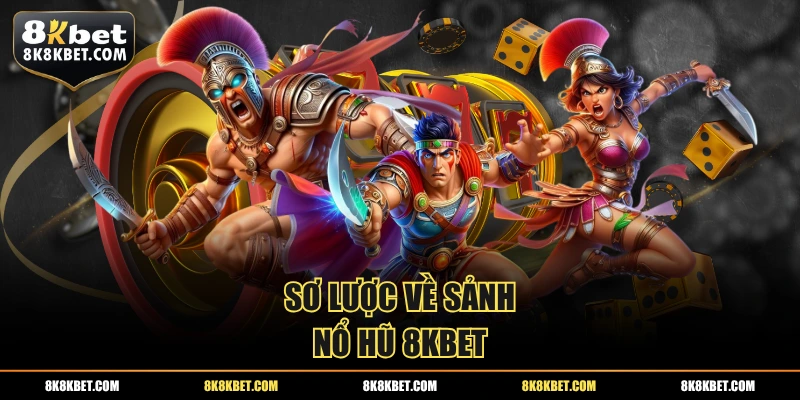 Sơ lược về sảnh nổ hũ 8KBET