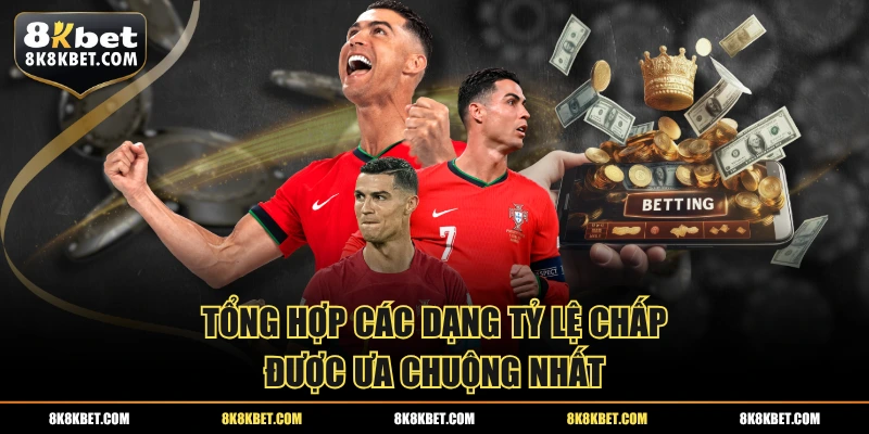 Tổng hợp các dạng tỷ lệ chấp được ưa chuộng nhất