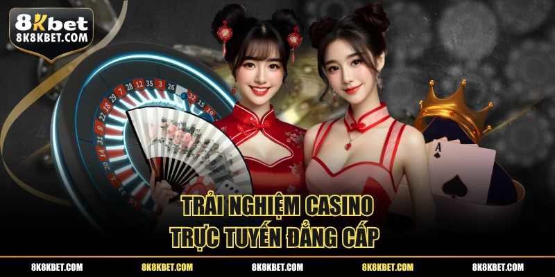 Trải nghiệm casino trực tuyến đẳng cấp