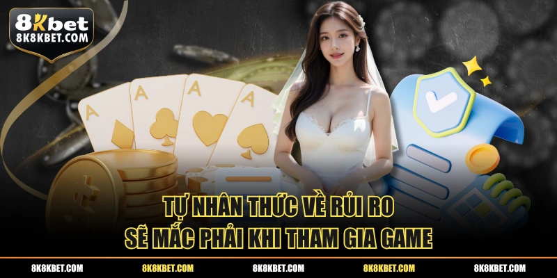 Tự nhân thức về rủi ro sẽ mắc phải khi tham gia game